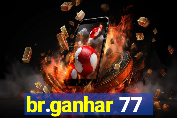 br.ganhar 77